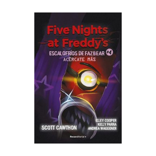 Portada del libro FIVE NIGHTS AT FREDDY'S | ESCALOFRÍOS DE FAZBEAR 4 - ACÉRCATE MÁS de SCOTT CAWTHON