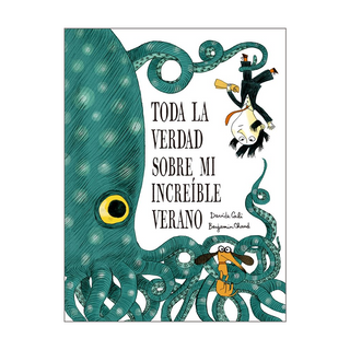 Portada del libro Toda la verdad sobre mi increíble verano de Davide Cali;Benjamin Chaud