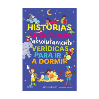 Portada del libro Historias loquísimas y absolutamente verídicas para ir a dormir de Michael Rosen