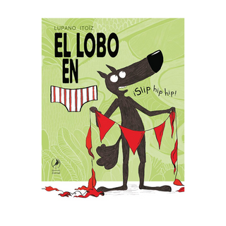 Portada del libro EL LOBO EN CALZONCILLOS. ¡SLIP HIP HIP! de Lupano, Wilfrid
