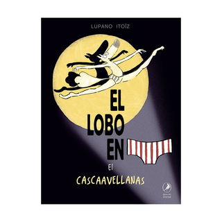Portada del libro EL LOBO EN CALZONCILLOS. EL CASCAAVELLANAS de Lupano Itoïz