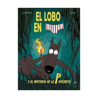 Portada del libro EL LOBO EN CALZONCILLOS Y EL MISTERIO DE LA P DISCRETA de Lupano Itoïz