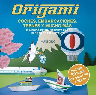 Portada del libro ORIGAMI  COCHES  EMBARCACIONES  TRENES Y MUCHO MAS de Mari Ono