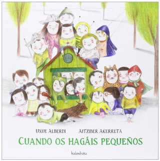 CUANDO OS HAGAIS PEQUEÑOS : CUENTO PARA CONTAR A LOS MAYORES ANTES DE