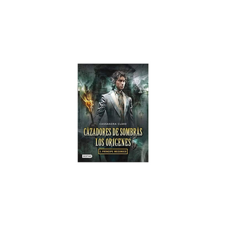 Portada del libro Cazadores de sombras Los orígenes 2. Príncipe mecánico