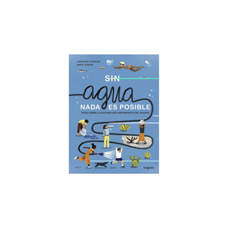 Portada del libro Sin agua, nada es posible : todo sobre la materia más importante