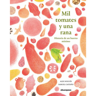 Portada del libro MIL TOMATES Y UNA RANA: HISTORIA DE UN HUERTO MINIMO