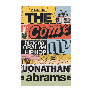 Portada del libro THE COME UP. HISTORIA ORAL DEL HIP HOP