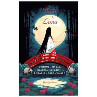 Portada del libro BAJO LA LUNA. Cuentos de hadas  leyendas e historias de deidades de todo el mundo