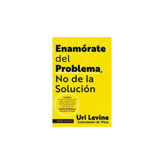 Portada del libro Enamórate del problema no de la solución de Uri Levine