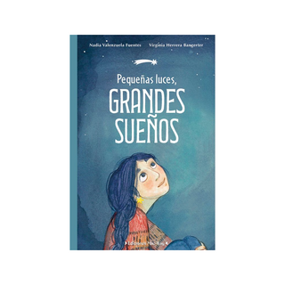 Portada del libro Pequeñas luces grandes sueños de Nadia Valenzuela Fuentes (autora); Virginia Herrera (ilustradora)
