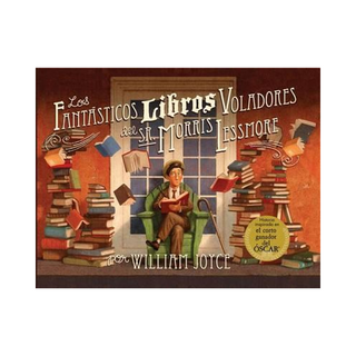 Portada del libro LOS FANTÁSTICOS LIBROS VOLADORES DEL SR. MORRIS LESSMORE de William Joyce