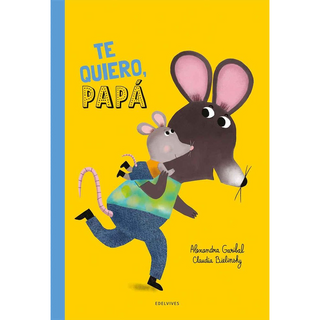 Portada del libro TE QUIERO, PAPA! de Alexandra Garibal