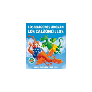 Portada del libro DRAGONES ADORAN LOS CALZONCILLOS, LOS de Claire Freedman
