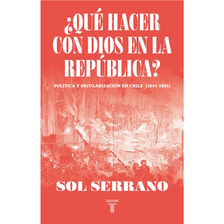 Portada del libro HACER CON DIOS EN LA REPUBLICA, QUE de Sol Serrano